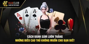 Cách Đánh Sâm Luôn Thắng | Những Điều Cao Thủ Không Muốn Cho Bạn Biết