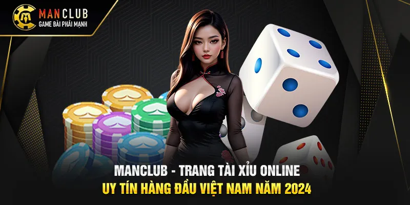 ManClub -Trang Tài Xỉu Online Uy Tín Hàng Đầu Việt Nam Năm 2024