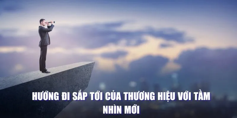 Hướng đi sắp tới của thương hiệu với tầm nhìn mới