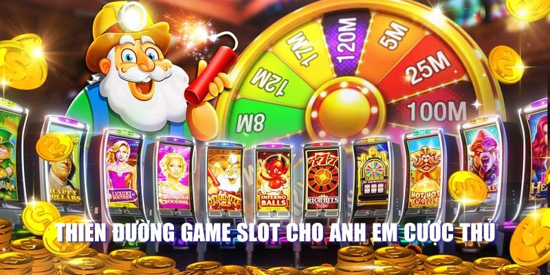 Thiên đường game slot cho anh em cược thủ